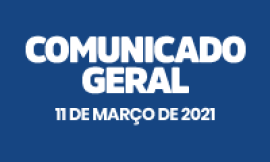 COMUNICADO GERAL – 11/03/2021